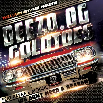 We Don't Need a Reason (feat. Mousie & Ravaa) by Deezo OG