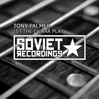 Let The Guitar Play by Tony Palmer