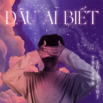 Đâu Ai Biết by Thế Anh Shinichi