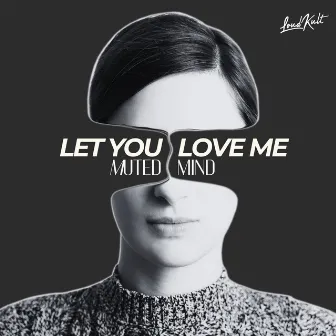 Let you love me by Muted Mind