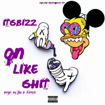 On Like Shit by ItsBizz