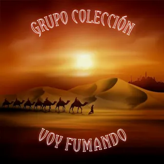 Voy Fumando by Grupo Coleccion