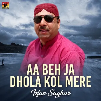 Aa Beh Ja Dhola Kol Mere, Vol. 1004 by Irfan Saghar