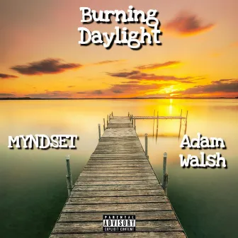 Burning Daylight by Myndset