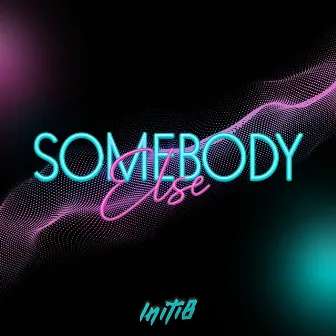 Somebody Else (Radio Edit) by Initi8