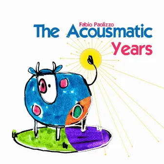 The Acousmatic Years by Fabio Paolizzo