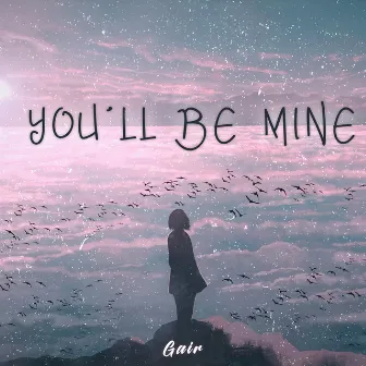 You'll Be Mine by Gair