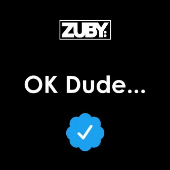 OK Dude by Zuby