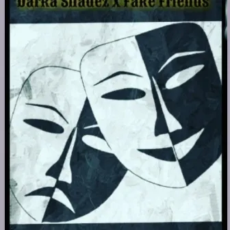 Fake Friends by Darka Shadez