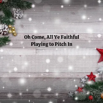 Oh Come, All Ye Faithful by Playing To Pitch In