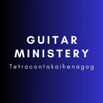 Tetracontakaihenagog by Guitar Ministery