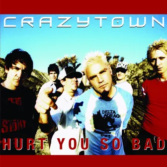 Hurt You So Bad by Crazy Town