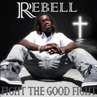 Fight the Good Fight by Rebell