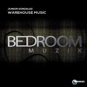 Warehouse Music by Junior Gonzalez