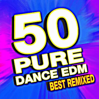 50 Pure Dance Edm Best Remixed by Remixed Factory