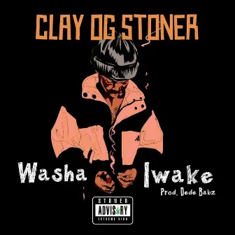 Washa Iwake by Clay OG Stoner