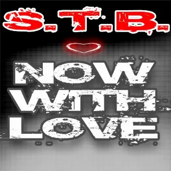 Now With Love by S.T.B.