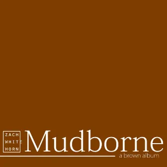 Mudborne by Zach Whitehorn