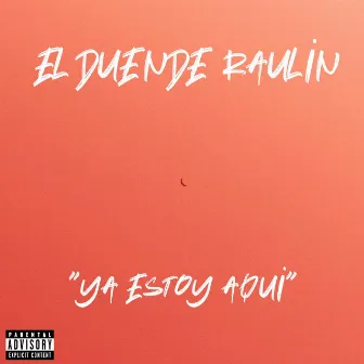 Ya estoy aqui by El Duende Raulin