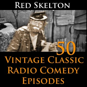 Red Skelton Program - 50 Vintage Comedy Radio Episodes by Red Skelton