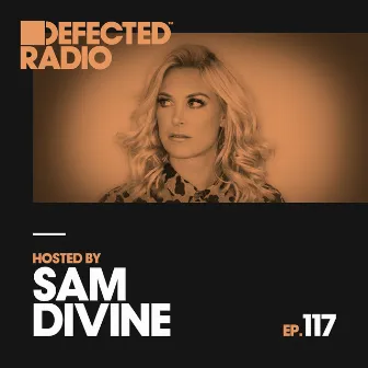 Defected Radio Episode 117 (hosted by Sam Divine) by Defected Radio