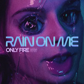 Rain on Me by Only Fire