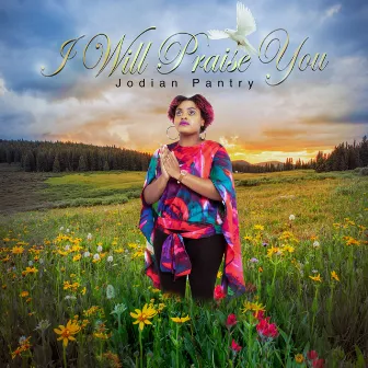 I Will Praise You by Jodian Pantry