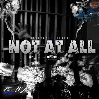 Not at All by E -Man CashBoy