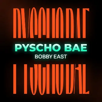 Pyscho Bae by Bobby East