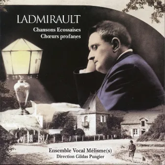 Ladmirault: Chansons Ecossaises & Chœurs profanes by Paul Ladmirault