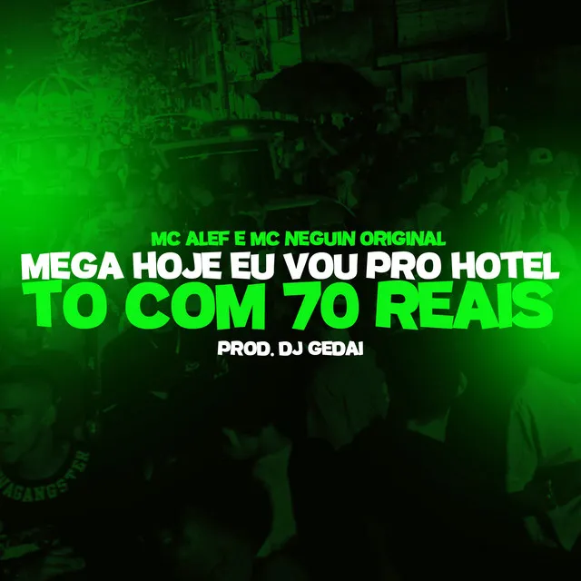 Mega - Hoje eu vou pro Hotel, to com 70 reais