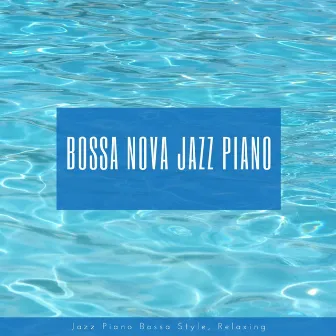 Relaxing Bossa Nova Jazz by Bossa Nova Jazz Piano