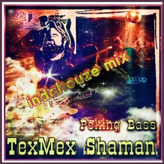 Peking Bass (Indahouze Mix) by Texmex Shaman