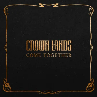 Come Together by Crown Lands