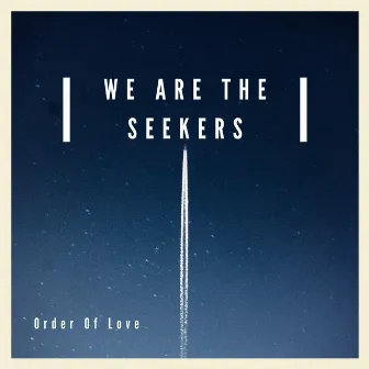 We Are the Seekers by Order of Love