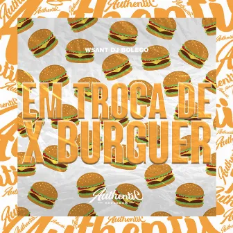 Em Troca de X Burguer by DJ BOLEGO