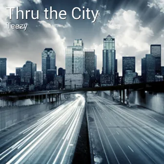 Thru the City by Teezy