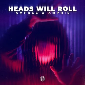 Heads Will Roll by Ampris