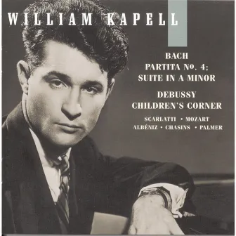 William Kapell Edition, Vol. 6: Bach: Partita No.4; Suite in A Minor; Debussy: Children's Corner; Scarlatti; Mozart; Albéniz; Chasins by William Kapell