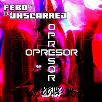 Febo & Dj Unscarred - Opresor by DJ Unscarred