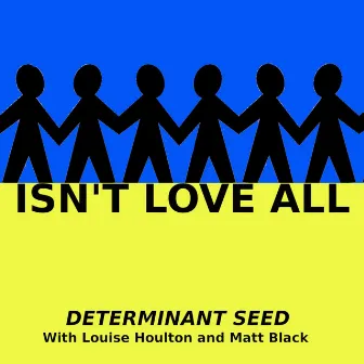 Isn't Love All by Determinant Seed