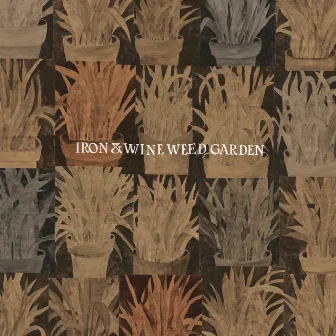 Weed Garden by Iron & Wine