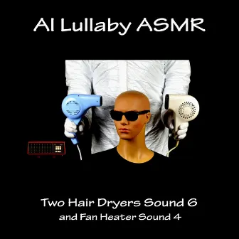 Two Hair Dryers Sound 6 and Fan Heater Sound 4 by Al Lullaby ASMR