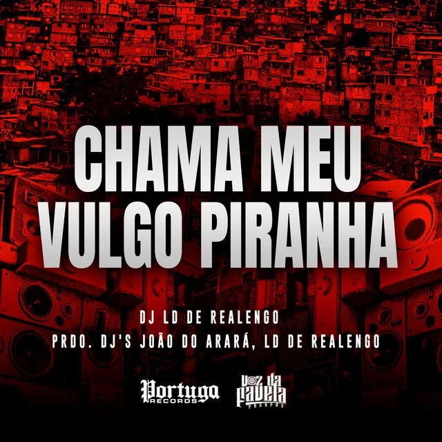 Chama Meu Vulgo Piranha