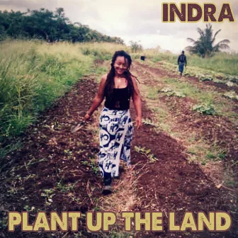 Plant Up the Land by Indra