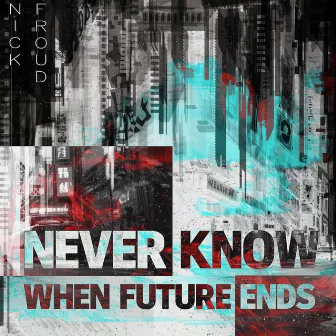 Never Know When Future Ends by Nick Froud