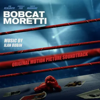 Bobcat Moretti (Original Motion Picture Soundtrack) by Ilan Rubin