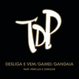 Desliga e Vem / Gamei / Gandaia (feat. Péricles & Chrigor) [Ao Vivo] by Turma do Pagode