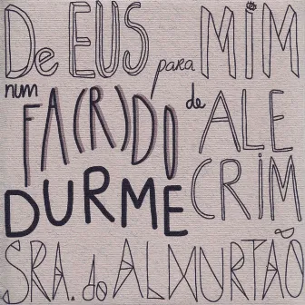 De Eus para Mim, num Fa (r) do de Alecrim, Durme Sra. do Almortão by Lavoisier