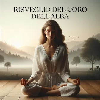 Risveglio del coro dell'alba: Saluta il giorno con sereni canti degli uccelli e meditazione by Mondo di meditazione di consapevolezza